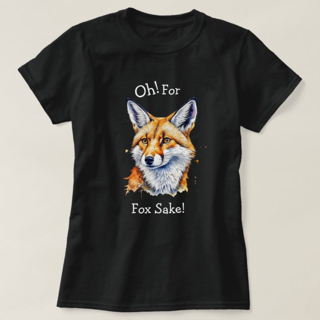 Oh, For Fox Sake! Funny Watercolor   T-Shirt (Design Front)