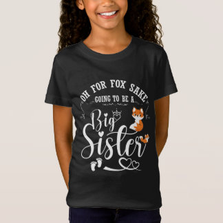 Oh For Fox Sake Going To Be A Big Sister Pregnancy T-Shirt