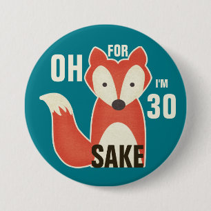 Oh, For Fox Sake I'm 30 Pinback Button