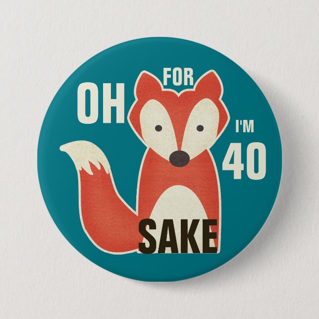 Oh, For Fox Sake I'm 40 Pinback Button (Front)