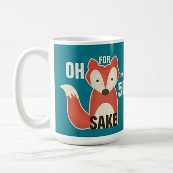 Oh  For Fox Sake I'm 50 Birthday Coffee Mug by GroovyGraphics at Zazzle