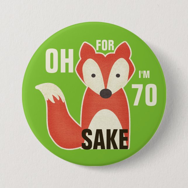 Oh, For Fox Sake I'm 70 Button (Front)
