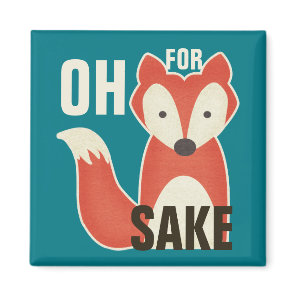 Oh For Fox Sake Magnet