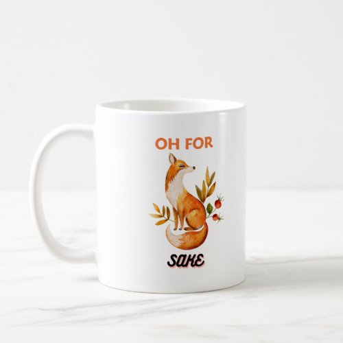 Oh For Fox Sake Mugs  cup