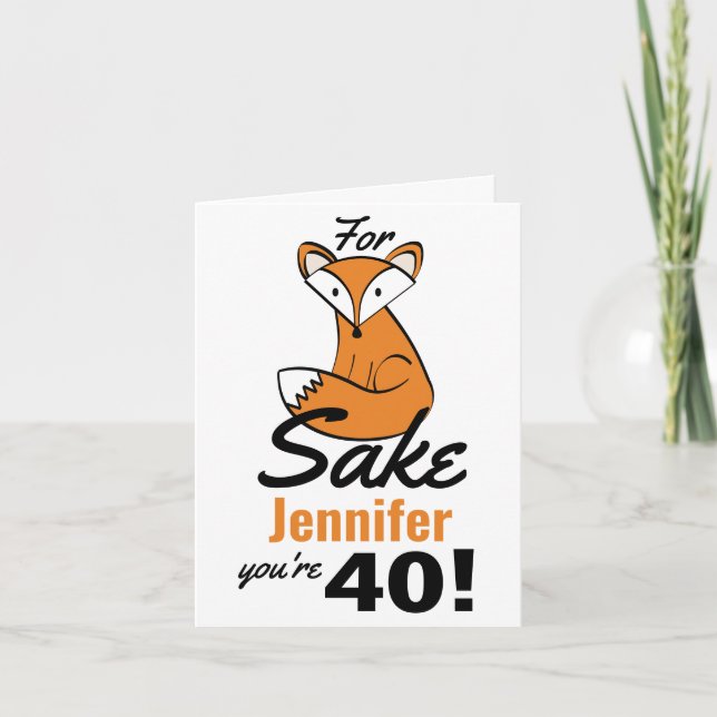 Oh, For Fox Sake Personalized 40th Birthday Card (Front)