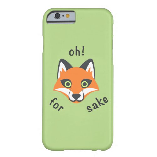 Oh For Fox Sake phrase Emoji cartoon Barely There iPhone 6 Case