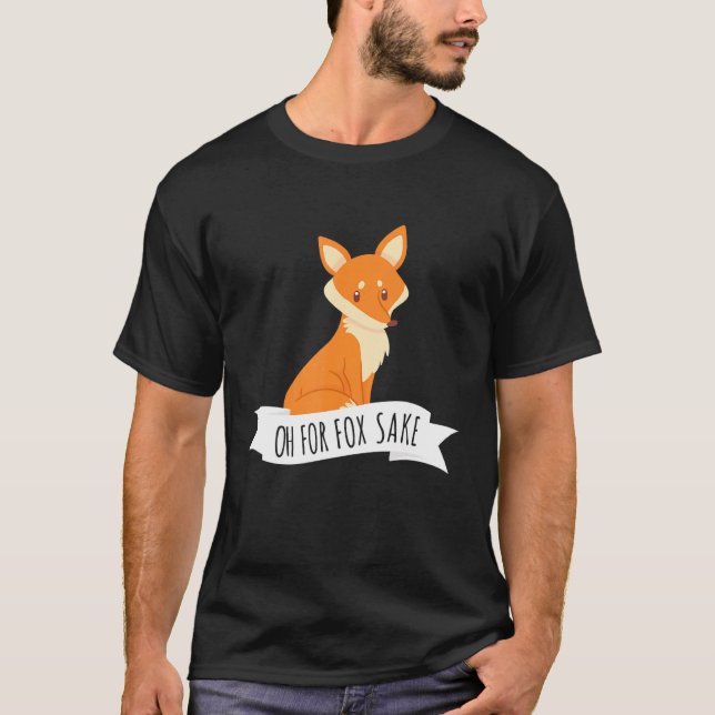Oh For Fox Sake Pun Sarcastic T-Shirt (Front)