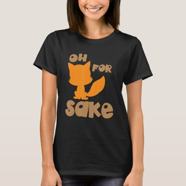 Oh For Fox Sake Sarcastic Pun Joke Birthday T-Shirt (Front)