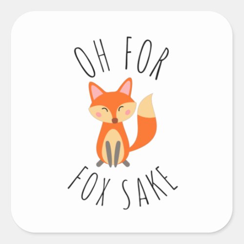 Oh for Fox Sake     Square Sticker