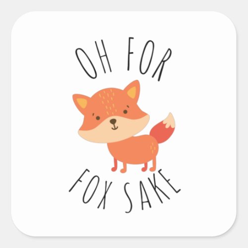 Oh for Fox Sake        Square Sticker