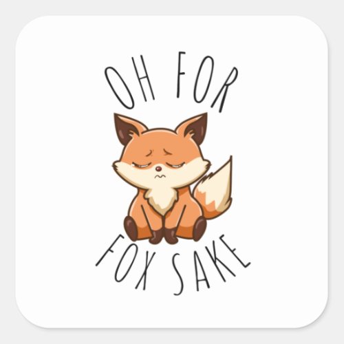 Oh for Fox Sake       Square Sticker