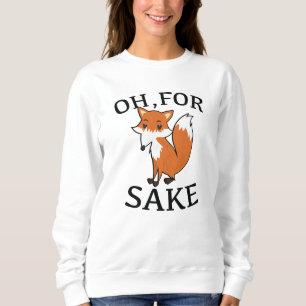 Oh, For Fox Sake Sweatshirt