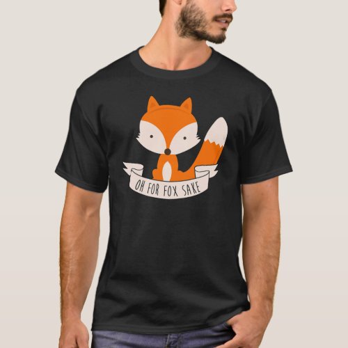 Oh For Fox Sake T_Shirt