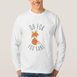 Oh for Fox Sake T-Shirt