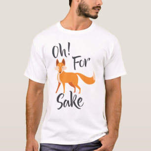 oh for fox sake T Shirt