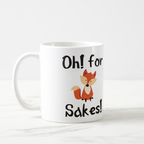 OH FOR FOX SAKES COFFEE MUG