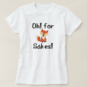 OH! FOR FOX SAKES! T-Shirt