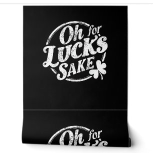 Oh For Lucks Sake Funny St Patrick's Day T-Shirt Wallpaper
