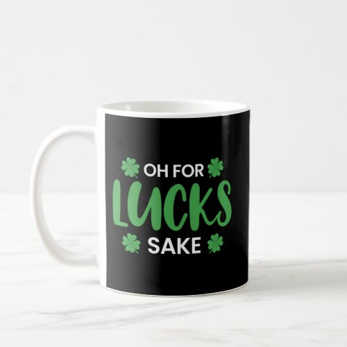 Oh For Lucks Sake St Patricks Day Coffee Mug