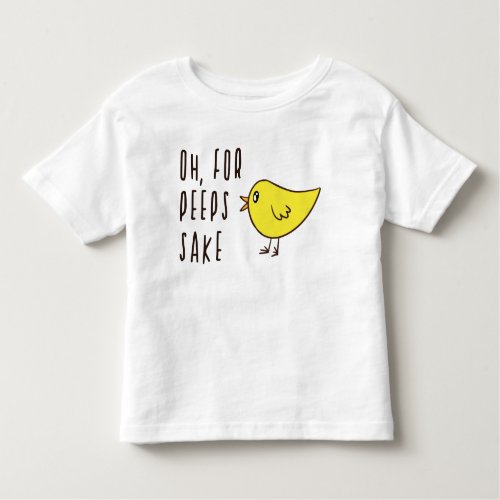 Oh For Peeps Sake Adorable Cute Easter Chick Funny Toddler T_shirt