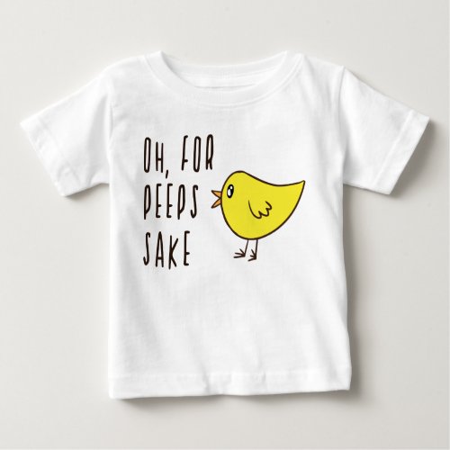 Oh For Peeps Sake Cute Adorable Chick Easter Funny Baby T_Shirt