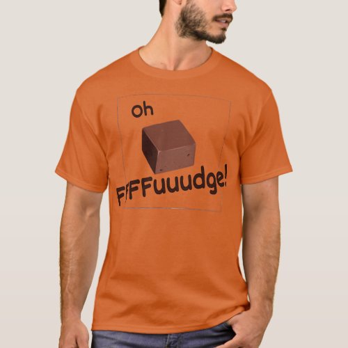 Oh Fudge T_Shirt