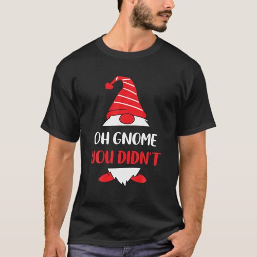Oh Gnome You Didnt Funny Gardening Gnome Hat Wome T_Shirt