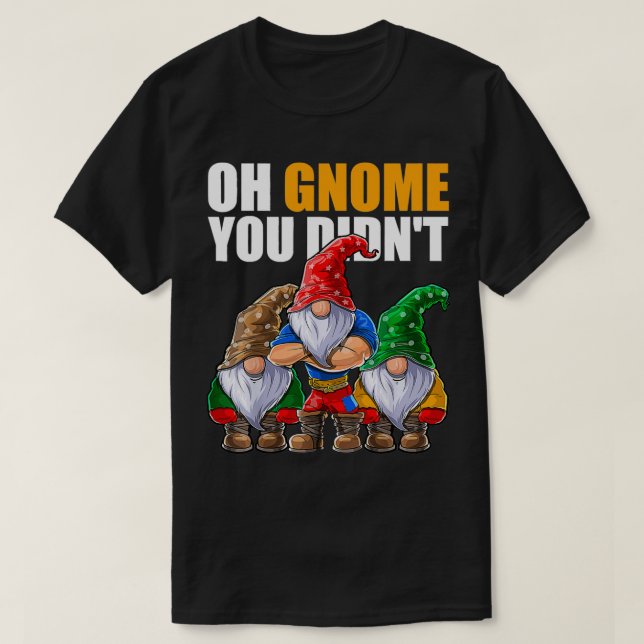 Oh Gnome You Didnt Funny Gardening Gnomes Hat  T-Shirt (Design Front)