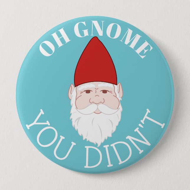Oh Gnome You Didn't Garden Gnome Button (Front)