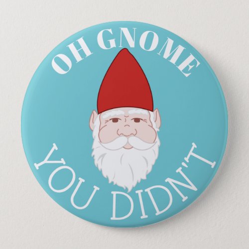 Oh Gnome You Didnt Garden Gnome Button