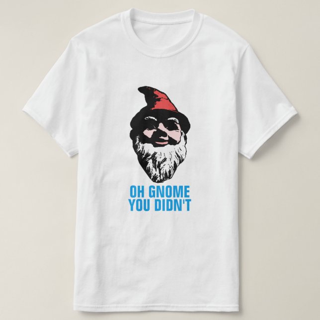 Oh Gnome You Didn't T-Shirt (Design Front)