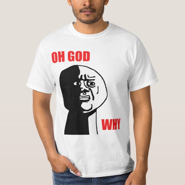 Oh God Why Guy Rage Face Meme T-Shirt (Front)
