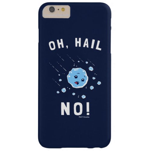 Oh Hail No Barely There iPhone 6 Plus Case