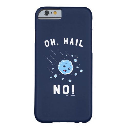 Oh Hail No Barely There iPhone 6 Case
