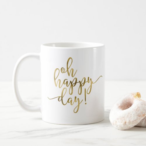 Oh Happy Day Gold Script Coffee Mug