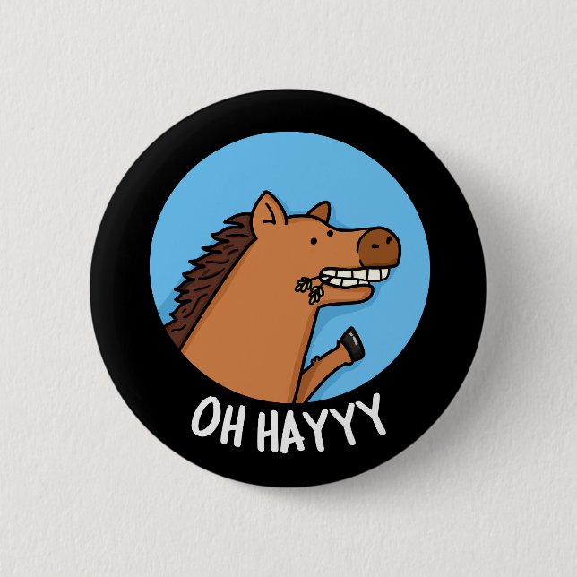 Oh Hayyyy Funny Horse Pun Dark BG Button (Front)