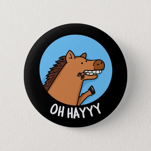 Oh Hayyyy Funny Horse Pun Dark BG Button