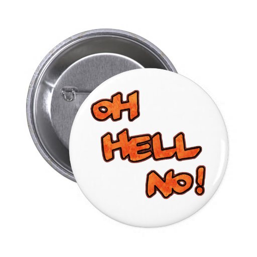 Oh Hell No!...Button Pinback Button | Zazzle