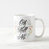 https://rlv.zcache.com/oh_hell_no_floral_mug-r15fdf90c1525445181fd61a22371e550_x7jgr_8byvr_166.jpg