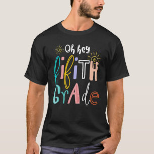 Oh Hey Fifth Grade  5th Grade Teacher Back To Scho T-Shirt