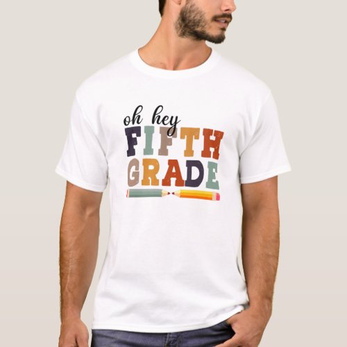 Oh Hey Fifth Grade Back To School For Students And T_Shirt