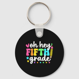 Oh Hey Fifth Grade Back To School Teacher Student Keychain