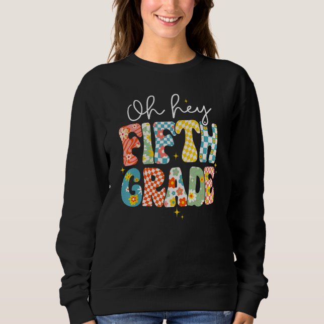 Oh Hey Fifth Grade Teacher Student Back To School  Sweatshirt (Front)