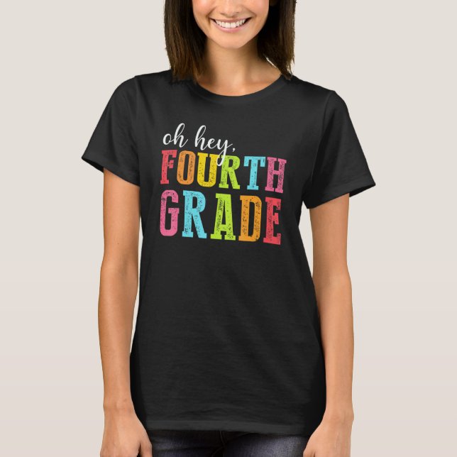 Oh Hey Fourth Grade Back To School Students Teache T-Shirt (Front)