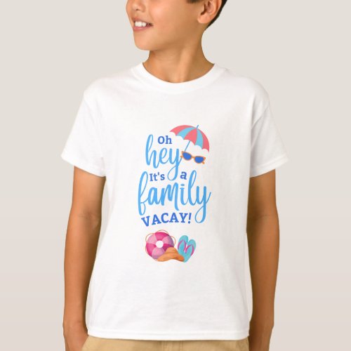 Oh Hey Its A Family Vacay Funny Matching Vacation T_Shirt