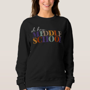 Oh Hey Middle School Back to School For Teacher An Sweatshirt