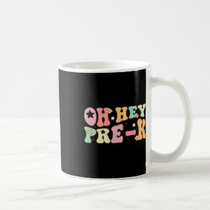 Oh Hey Pre K Groovy Ck To School Happy First Day O Coffee Mug