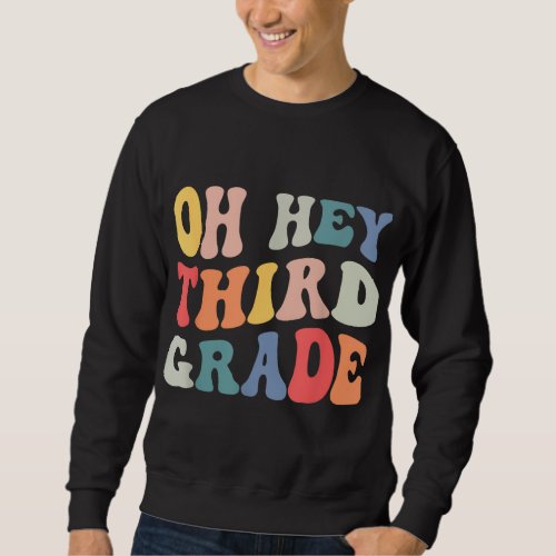 Oh Hey Third Grade Groovy Funny Back To School Tea Sweatshirt