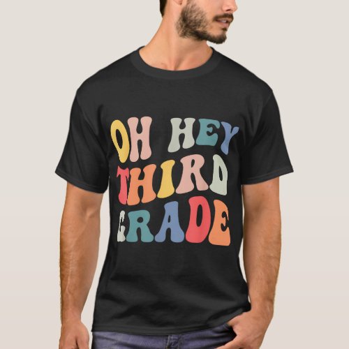Oh Hey Third Grade Groovy Funny Back To School Tea T_Shirt