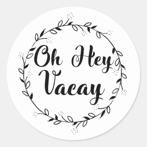 Oh Hey Vacay Shirt Vacation Classic Round Sticker